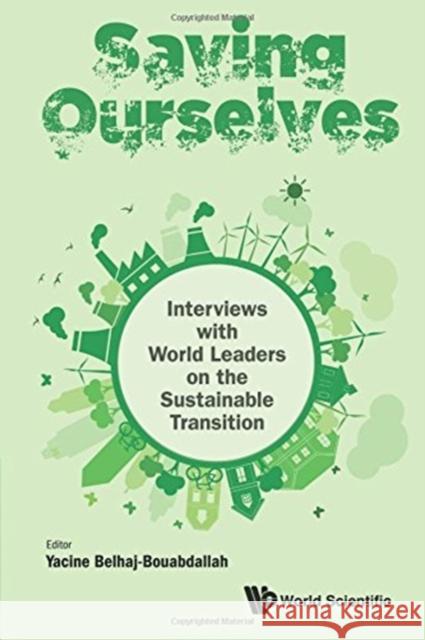 Saving Ourselves: Interviews with World Leaders on the Sustainable Transition Yacine Belhaj-Bouabdallah 9789813220751 Ws Professional - książka