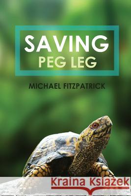 Saving Peg Leg Michael Fitzpatrick   9781948928397 Ideopage Press Solutions - książka