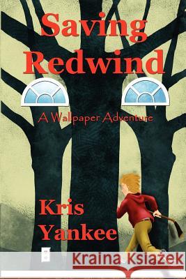 Saving Redwind: A Wallpaper Adventure Kris Yankee Jeff Covieo 9781463616670 Createspace - książka