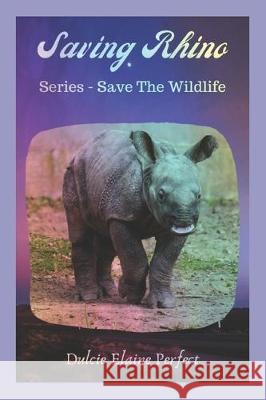 Saving Rhino: Save The Wildlife Dulcie Elaine Perfect 9781708026790 Independently Published - książka