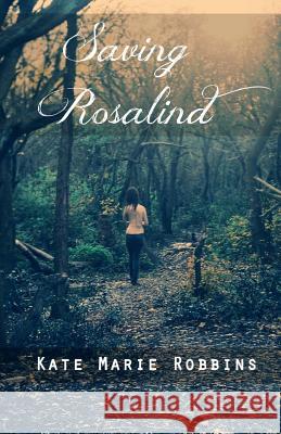 Saving Rosalind Kate Marie Robbins Jen Lea Robbins 9781507753323 Createspace - książka