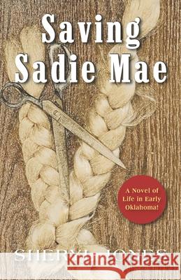 Saving Sadie Mae: A Novel of Life in Early Oklahoma! Sheryl Jones 9781555719692 Paloma Books - książka
