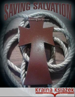 Saving Salvation: Unknotting the Journey David G. Knapp 9781494469092 Createspace - książka