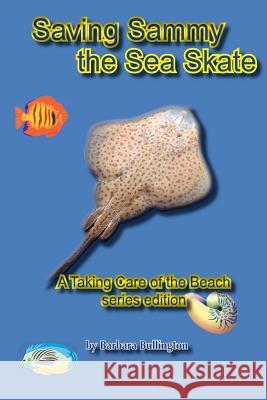 Saving Sammy the Sea Skate Barbara Bullington Barbara Bullington 9781493727162 Createspace - książka