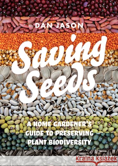 Saving Seeds: A Home Gardener's Guide to Preserving Plant Biodiversity Dan Jason 9781550179002 Harbour Publishing - książka