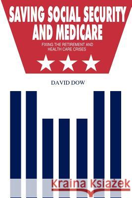 Saving Social Security and Medicare: Fixing the Retirement and Health Care Crises Dow, David 9781432775162 Outskirts Press - książka