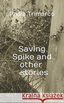 Saving Spike and Other Stories Paola Trimarco 9781084140905 Independently Published - książka