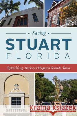 Saving Stuart, Florida: Rebuilding America's Happiest Seaside Town Blake Fontenay 9781467155816 History Press - książka