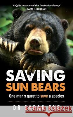 Saving Sun Bears: One man's quest to save a species Sarah R. Pye 9780980687132 Estralita Publishing - książka