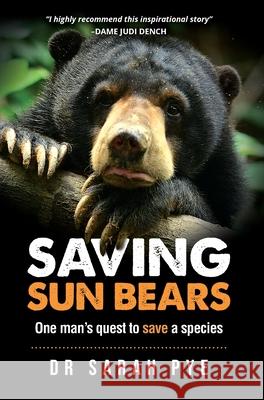 Saving Sun Bears: One man's quest to save a species Sarah R. Pye 9780980687149 Estralita Publishing - książka