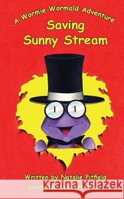 Saving Sunny Stream: A Wormie Wormald Adventure Natalie Pitfield 9780994110220 Createbooks - książka