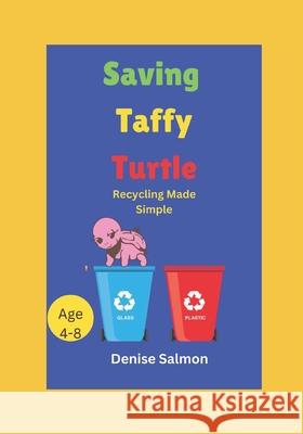 Saving Taffy Turtle: Recycling and protecting the environment made simple so that the children can understand why it is important Shavol Smith Denise Phoebe Salmon 9781520877938 Independently Published - książka