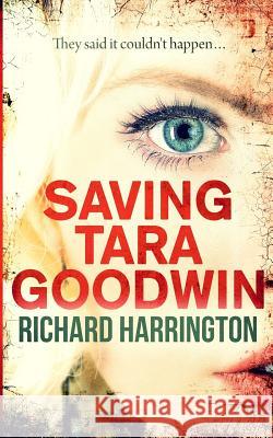 Saving Tara Goodwin Richard Harrington 9781523458509 Createspace Independent Publishing Platform - książka