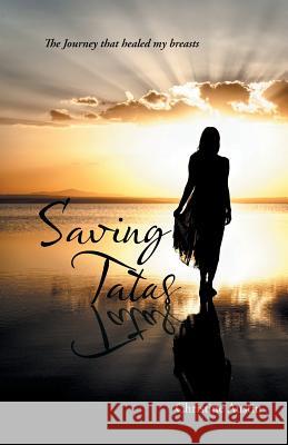 Saving Tatas: The Journey that healed my breasts Christine Austin 9781504365598 Balboa Press - książka