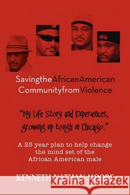 Saving the African American Community from Violence: Growing Up Tough in Chicago Kenneth Nathan Moore 9781456812263 Xlibris - książka