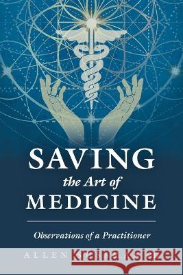 Saving the Art of Medicine: Observations of a Practitioner Allen Sussman 9781039161788 FriesenPress - książka