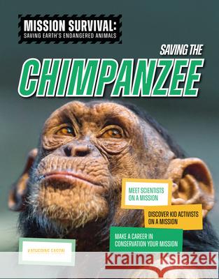 Saving the Chimpanzee: Meet Scientists on a Mission, Discover Kid Activists on a Mission, Make a Career in Conservation Your Mission  9781917509442 Cheriton Children's Books - książka