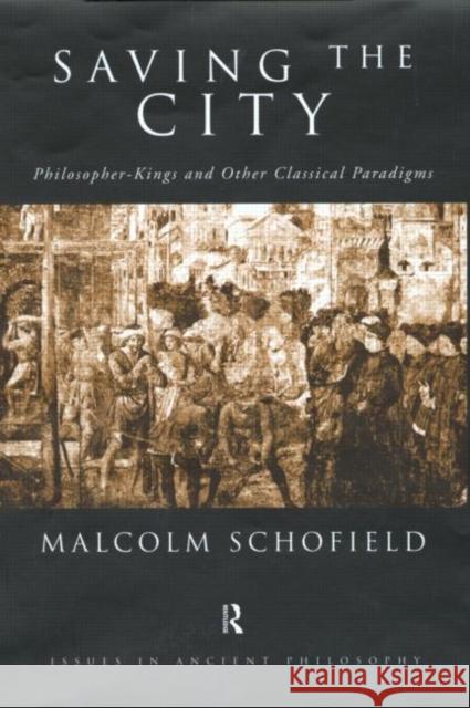 Saving the City: Philosopher-Kings and Other Classical Paradigms Schofield, Malcolm 9780415184670 Routledge - książka