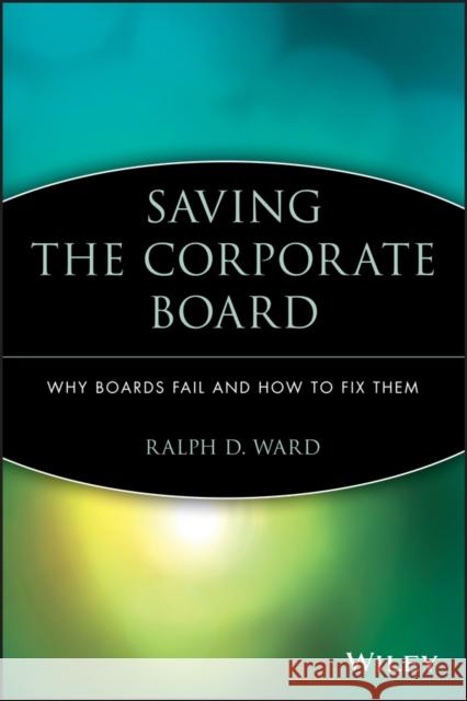Saving the Corporate Board pb Ward, Ralph D. 9781119090915 John Wiley & Sons - książka