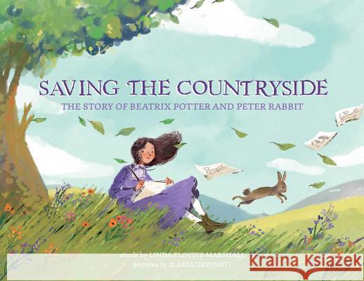 Saving the Countryside: The Story of Beatrix Potter and Peter Rabbit Linda Marshall Ilaria Urbinati 9781499809602 Little Bee Books - książka