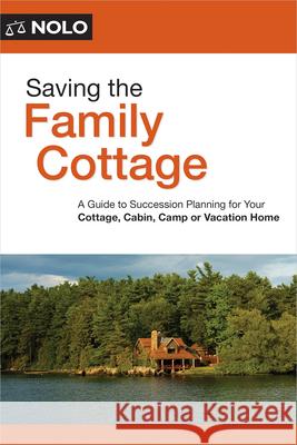 Saving the Family Cottage: Creative Ways to Preserve Your Cottage, Cabin, Camp, or Vacation Home for Future Generations  9781413332407 NOLO - książka