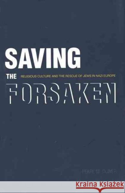 Saving the Forsaken: Religious Culture and the Rescue of Jews in Nazi Europe Pearl Oliner 9780300100631 Yale University Press - książka