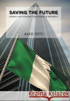 Saving the Future: Economic Development & Prosperity Alex Otti 9781524607883 Authorhouse - książka