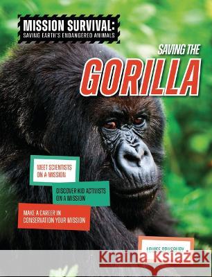 Saving the Gorilla: Meet Scientists on a Mission, Discover Kid Activists on a Mission, Make a Career in Conservation Your Mission Louise A. Spilsbury 9781914383724 Cheriton Children's Books - książka