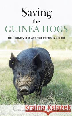 Saving the Guinea Hogs: The Recovery of an American Homestead Breed Cathy R. Payne Phillip Sponenberg D 9781733593212 Cedar Springs Garden Enterprises, LLC - książka