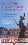Saving the International Justice Regime: Beyond Backlash Against International Courts Courtney Hillebrecht 9781316511411 Cambridge University Press