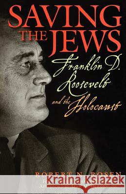 Saving the Jews: Franklin D. Roosevelt and the Holocaust Robert N. Rosen Alan M. Dershowitz Gerhard Weinberg 9781560259954 Thunder's Mouth Press - książka