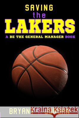 Saving the Lakers: A Be the General Manager Book Bryant T. Jordan 9781927654231 Sports Seer Publishing - książka