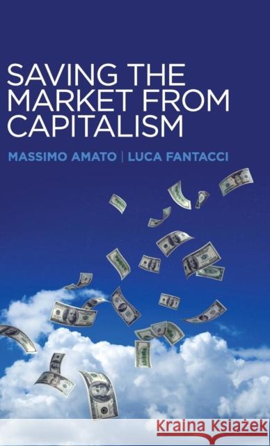 Saving the Market from Capitalism: Ideas for an Alternative Finance Amato, Massimo 9780745672557 John Wiley & Sons - książka