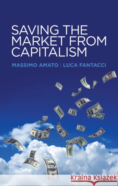 Saving the Market from Capitalism: Ideas for an Alternative Finance Amato, Massimo 9780745672564 John Wiley & Sons - książka