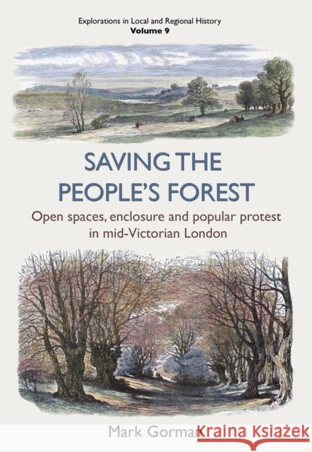 Saving the People’s Forest: Open spaces, enclosure and popular protest in mid-Victorian London Mark Gorman 9781912260416 University of Hertfordshire Press - książka