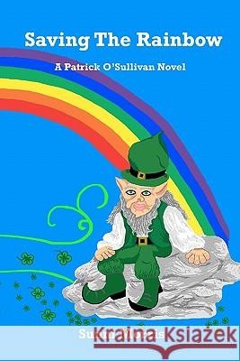 Saving the Rainbow: A Patrick O'Sullivan Novel Sunni Morris 9781453715741 Createspace - książka