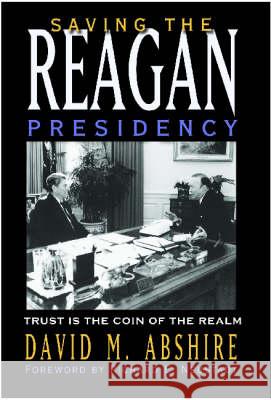 Saving the Reagan Presidency: Trust Is the Coin of the Realm David M. Abshire Richard E. Neustadt 9781585444663 Texas A&M University Press - książka