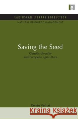 Saving the Seed : Genetic diversity and European agriculture Renee Vellve Rene Vellv 9781849710206 Earthscan Publications - książka