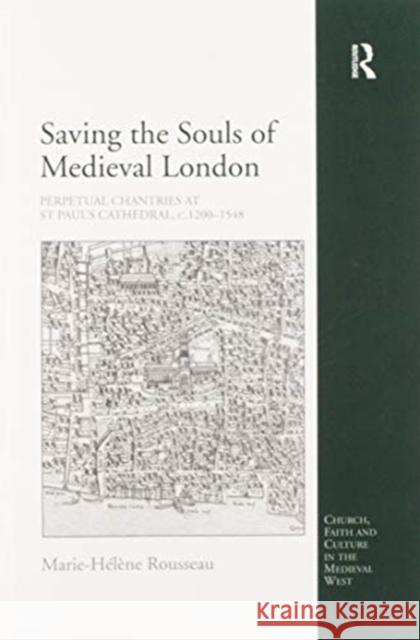 Saving the Souls of Medieval London: Perpetual Chantries at St Paul's Cathedral, C.1200-1548 Marie-H Rousseau 9780367602406 Routledge - książka