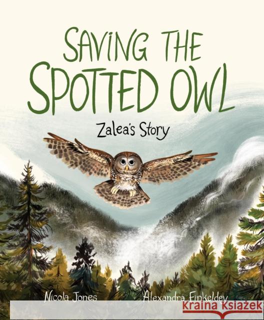 Saving The Spotted Owl: Zalea's Story Nicola Jones 9781525305559 Kids Can Press - książka