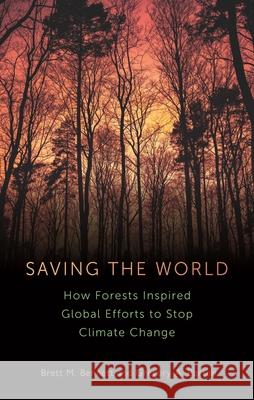 Saving the World: How Forests Inspired Global Efforts to Stop Climate Change Gregory A Barton 9781789148749 Reaktion Books - książka