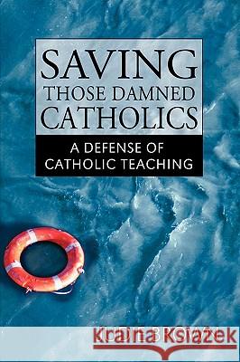 Saving Those Damned Catholics Judie Brown 9781425723477 Xlibris Corporation - książka