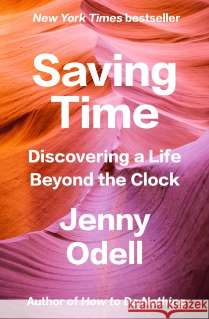 Saving Time: Discovering a Life Beyond the Clock Jenny Odell 9780593242704 Random House Publishing Group - książka