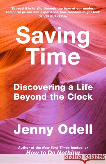Saving Time: Discovering a Life Beyond the Clock (THE NEW YORK TIMES BESTSELLER) Jenny Odell 9781847926845 Vintage Publishing - książka