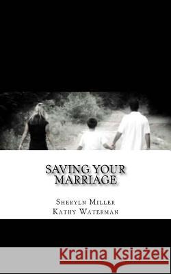 Saving Your Marriage: Overcoming Infidelity Sheryln Miller Kathy Waterman 9780692461266 Principles Publishing - książka