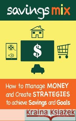 Savings Mix: How to Manage Money and Create Strategies to Achieve Savings and Goals Sheila Atienza 9780981147550 Privilege Digital Media - książka