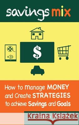 Savings Mix: How to Manage Money and Create Strategies to Achieve Savings and Goals Sheila Atienza 9781990408090 Privilege Digital Media - książka