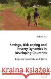 Savings, Risk-coping and Poverty Dynamics in  Developing Countries : Evidence from India and Kenya Imai, Katsushi 9783639159905 VDM Verlag Dr. Müller - książka
