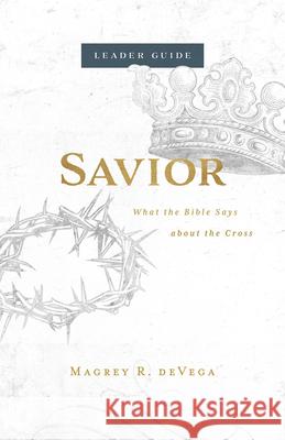 Savior Leader Guide: What the Bible Says about the Cross Magrey Devega 9781501881015 Abingdon Press - książka