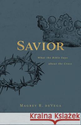 Savior: What the Bible Says about the Cross Magrey Devega 9781501880995 Abingdon Press - książka